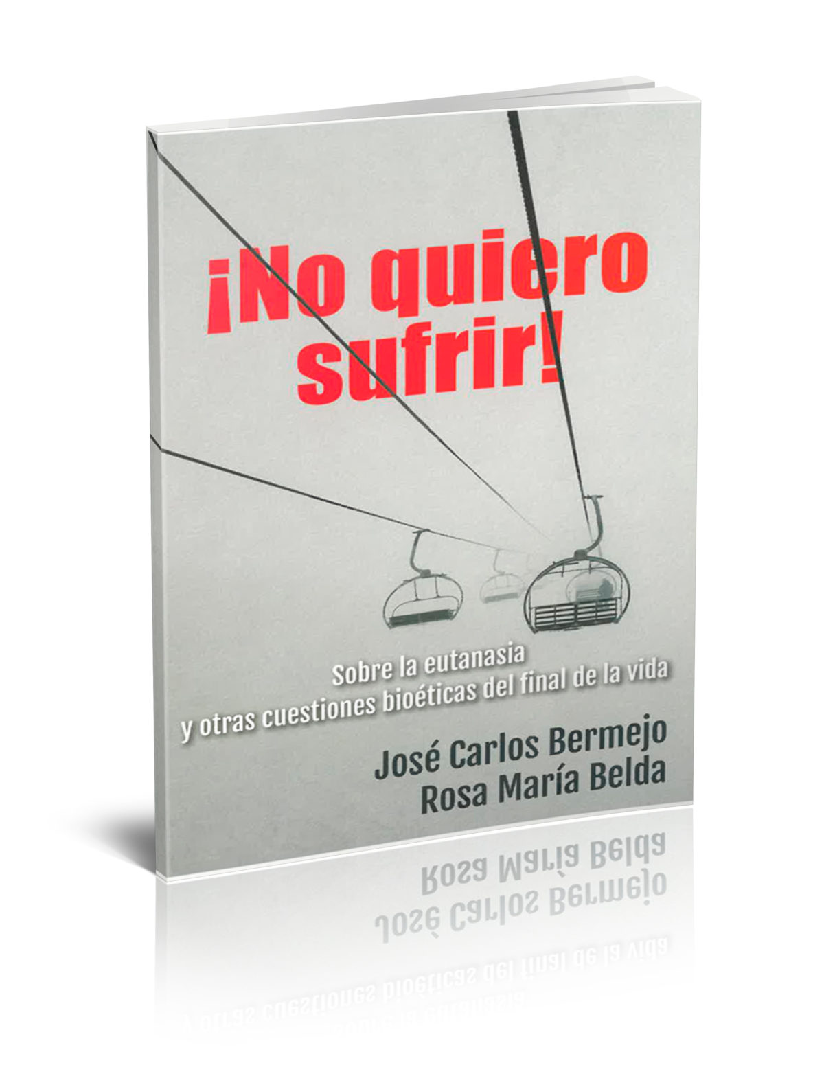 ¡No quiero sufrir! Sobre la eutanasia y otras cuestiones bioéticas del final de la vida